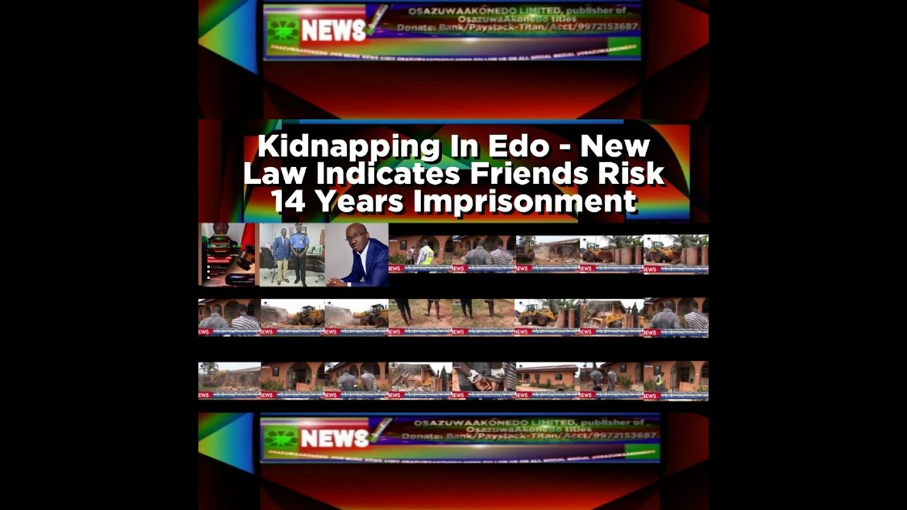 OsazuwaAkonedo NewsChronicles ~ Kidnapping In Edo – New Law Indicates Friends Risk 14 Years Imprisonment