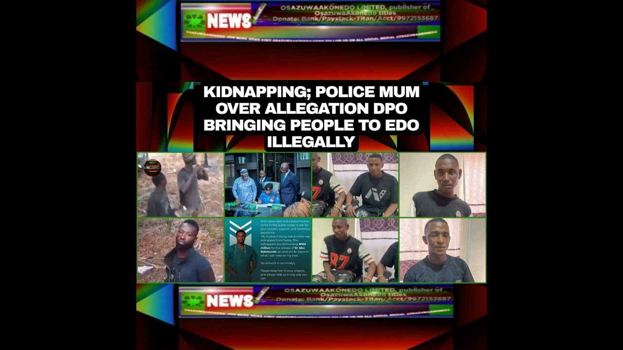 OsazuwaAkonedo NewsChronicles ~ Kidnapping; Police Mum Over Allegation DPO Bringing People To Edo Illegally