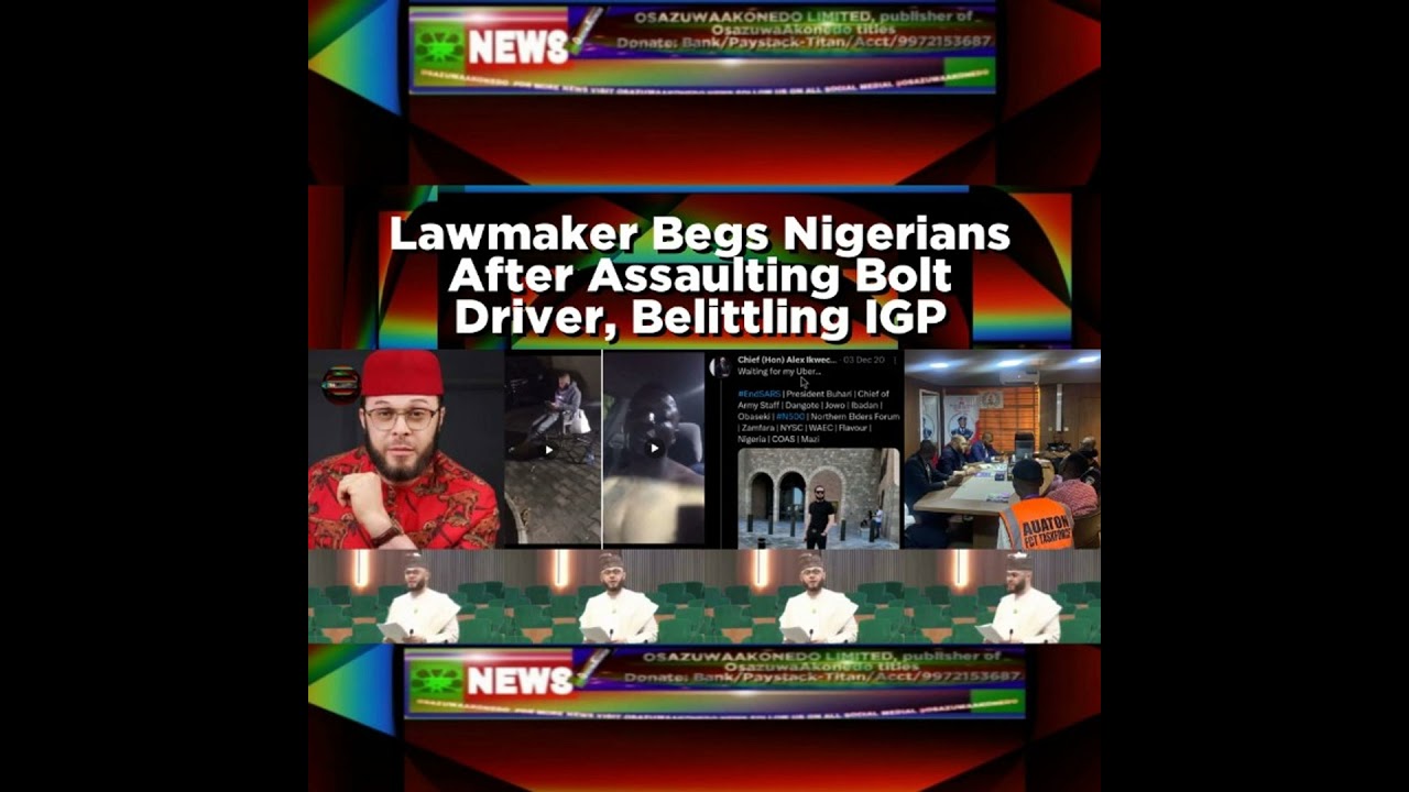 OsazuwaAkonedo NewsChronicles ~ Lawmaker Begs Nigerians After Assaulting Bolt Driver, Belittling IGP