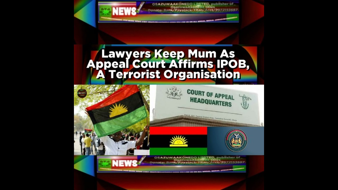 OsazuwaAkonedo NewsChronicles ~ Lawyers Keep Mum As Appeal Court Affirms IPOB, A Terrorist Organisation