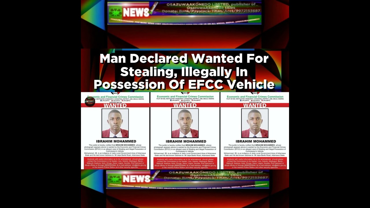 OsazuwaAkonedo NewsChronicles ~ Man Declared Wanted For Stealing, Illegally In Possession Of EFCC Vehicle ~ OsazuwaAkonedo