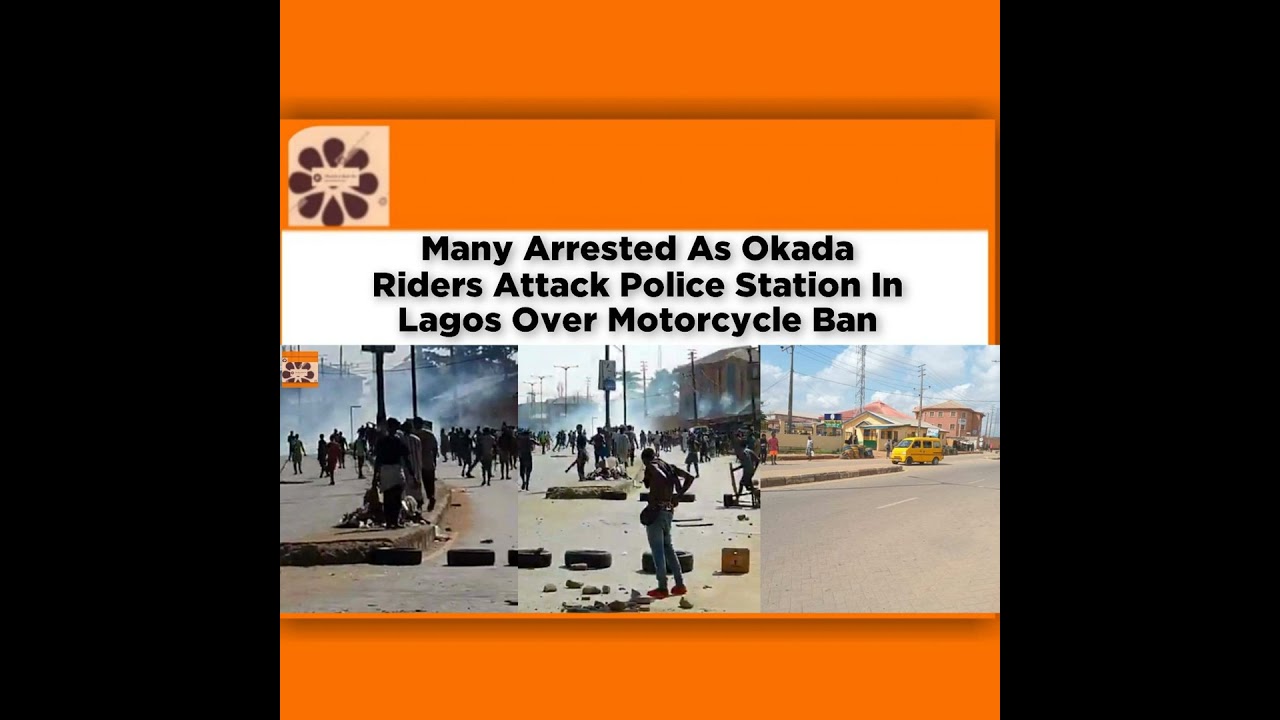 OsazuwaAkonedo NewsChronicles ~ Many Arrested As Okada Riders Attack Police Station In Lagos Over Motorcycle Ban ~ OsazuwaAkonedo
