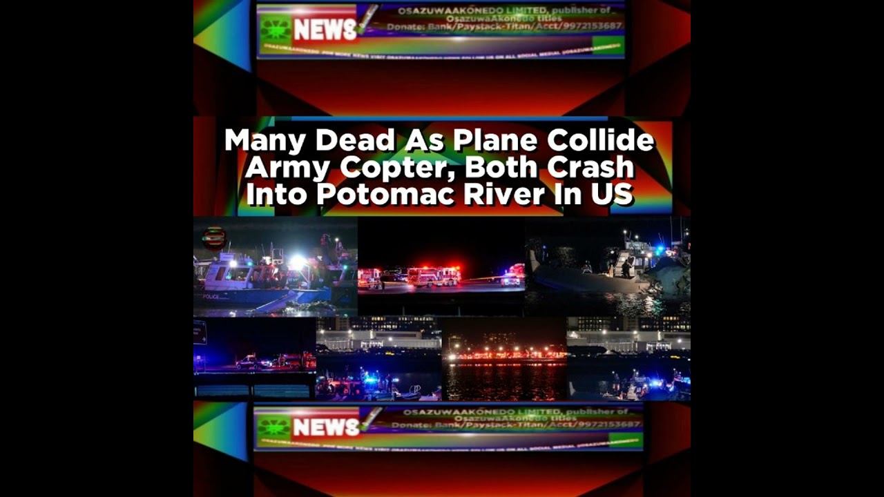 OsazuwaAkonedo NewsChronicles ~ Many Dead As Plane Collide Army Copter, Both Crash Into Potomac River In US