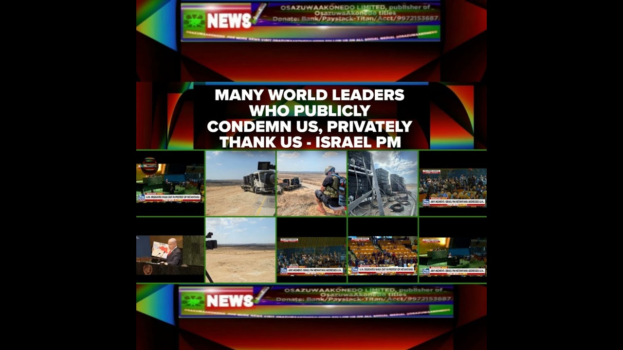 OsazuwaAkonedo NewsChronicles ~ Many World Leaders Who Publicly Condemn Us, Privately Thank Us – Israel PM