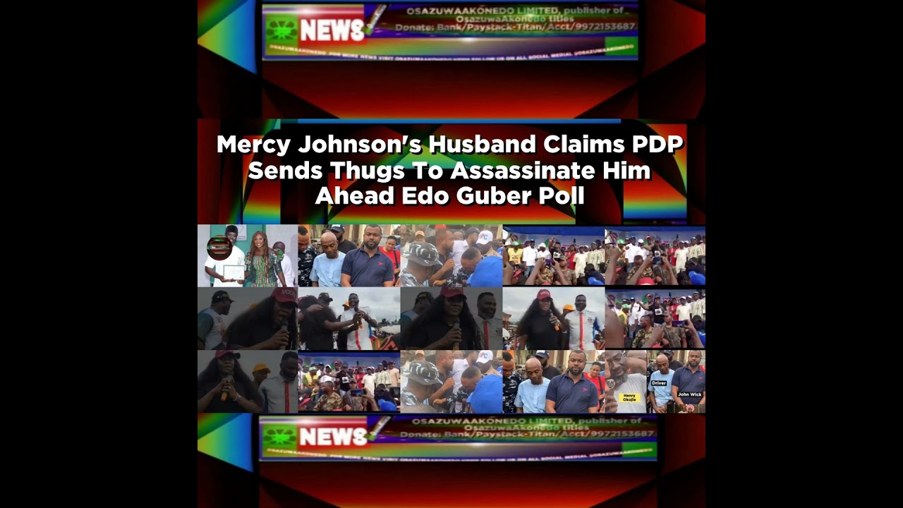OsazuwaAkonedo NewsChronicles ~ Mercy Johnson’s Husband Claims PDP Sends Thugs To Assassinate Him Ahead Edo Guber Poll ~ OsazuwaA…