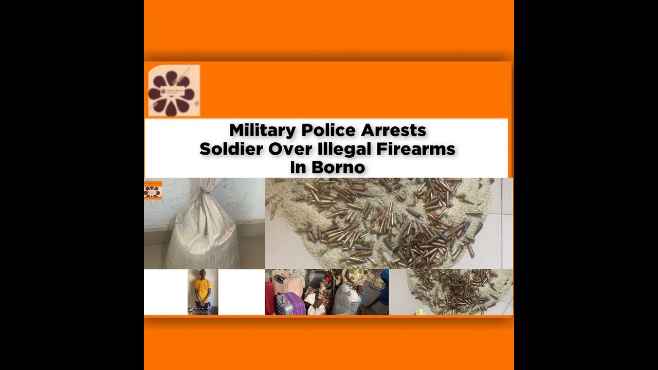 OsazuwaAkonedo NewsChronicles ~ Military Police Arrests Soldier Over Illegal Firearms In Borno ~ OsazuwaAkonedo