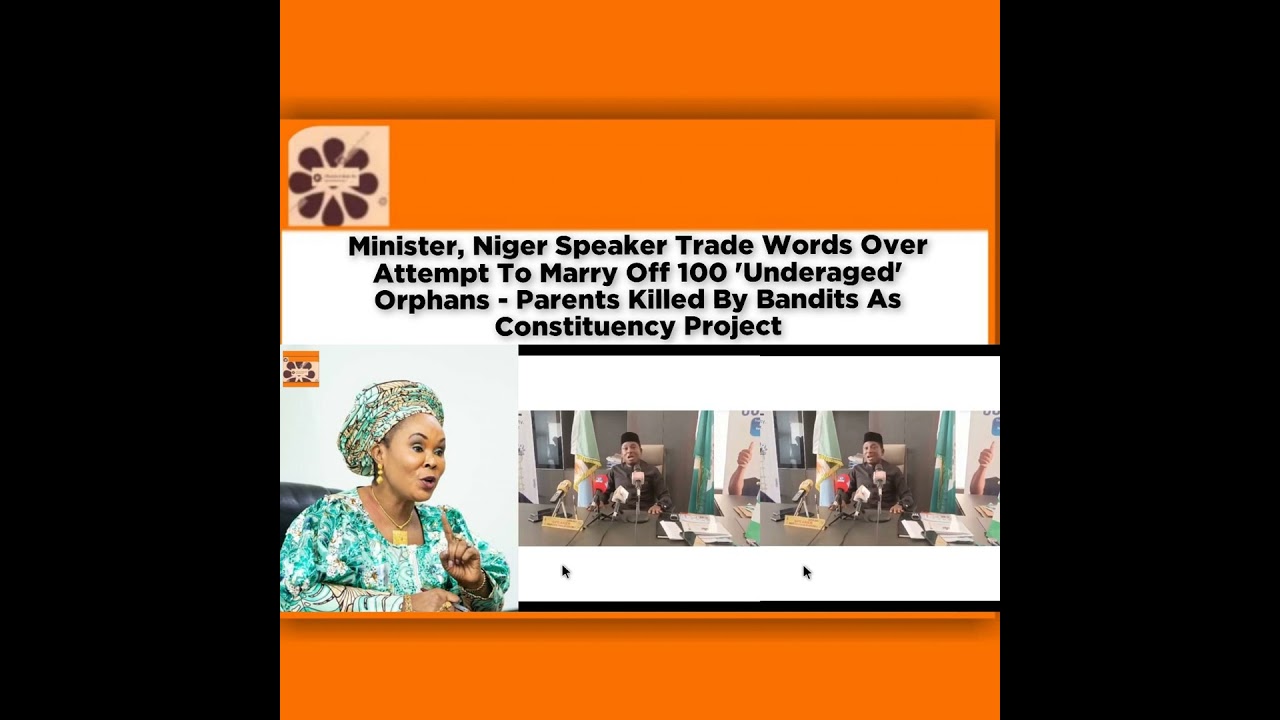 OsazuwaAkonedo NewsChronicles ~ Minister, Niger Speaker Trade Words Over Attempt To Marry Off 100 ‘Underaged’ Orphans … ~ Osazu…
