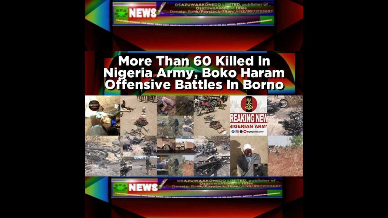 OsazuwaAkonedo NewsChronicles ~ More Than 60 Killed In Nigeria Army, Boko Haram Offensive Battles In Borno