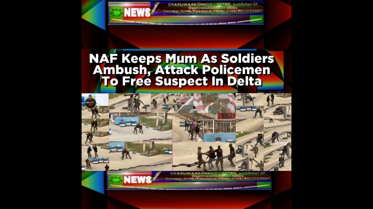 OsazuwaAkonedo NewsChronicles ~ NAF Keeps Mum As Soldiers Ambush, Attack Policemen To Free Suspect In Delta