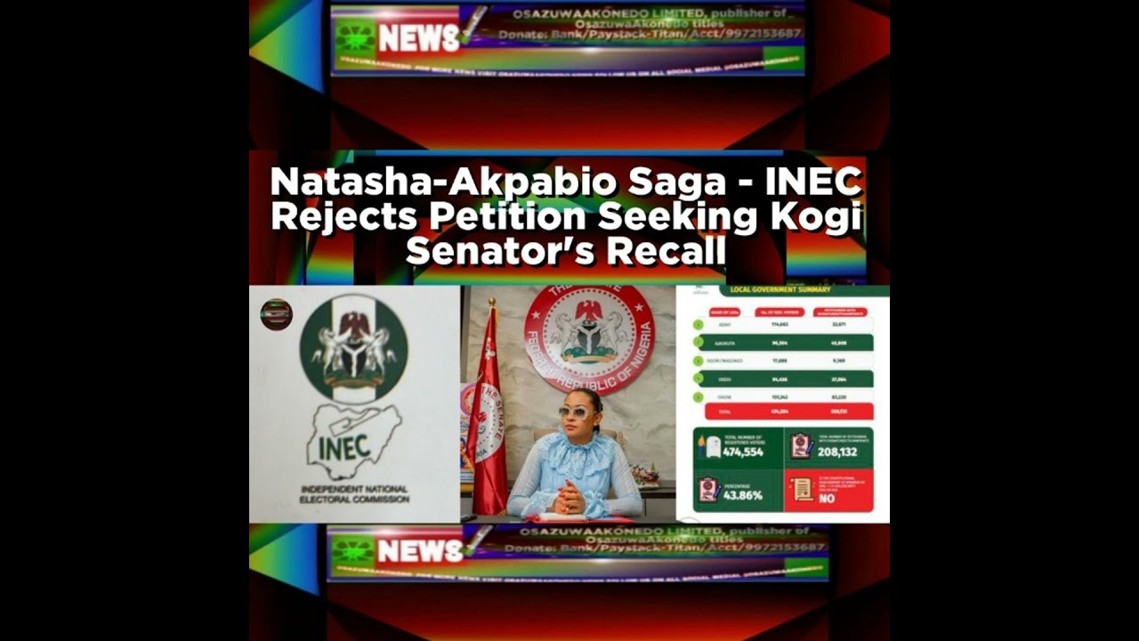 OsazuwaAkonedo NewsChronicles ~ Natasha-Akpabio Saga – INEC Rejects Petition Seeking Kogi Senator’s Recall