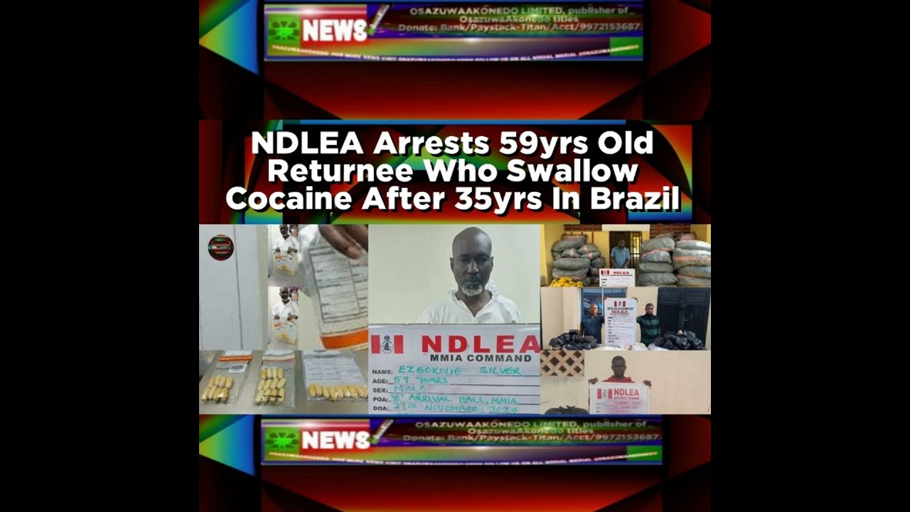 OsazuwaAkonedo NewsChronicles ~ NDLEA Arrests 59yrs Old Returnee Who Swallow Cocaine After 35yrs In Brazil