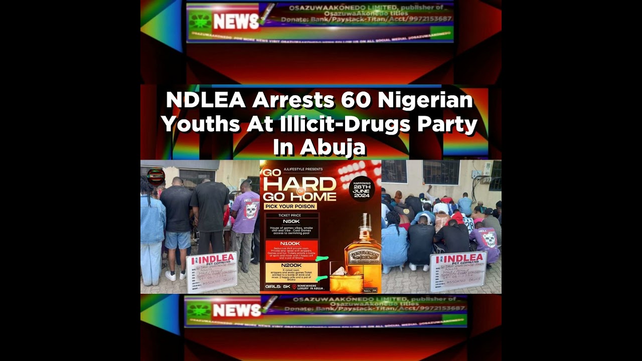 OsazuwaAkonedo NewsChronicles ~ NDLEA Arrests 60 Nigerian Youths At Illicit-Drugs Party In Abuja ~ OsazuwaAkonedo
