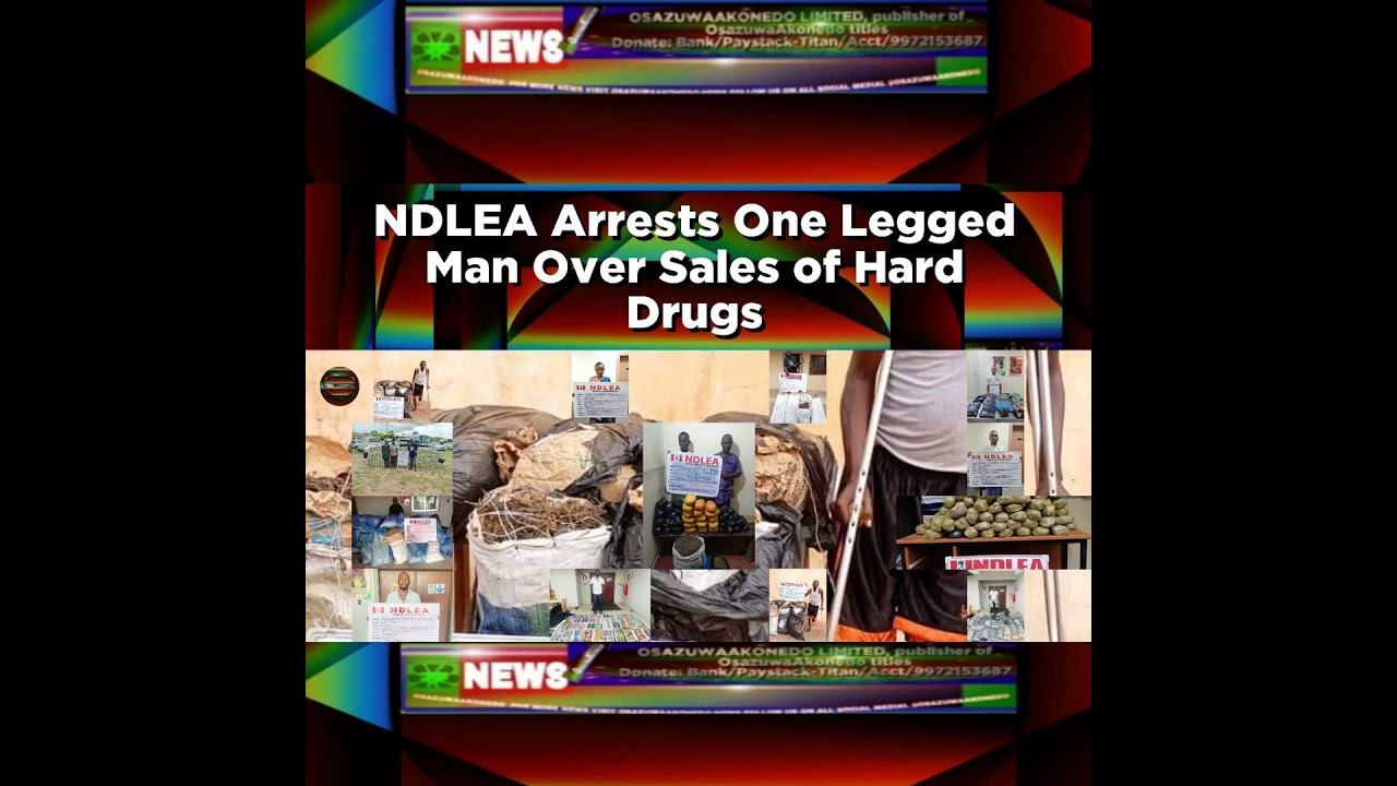 OsazuwaAkonedo NewsChronicles ~ NDLEA Arrests One Legged Man Over Sales Of Hard Drugs ~ OsazuwaAkonedo