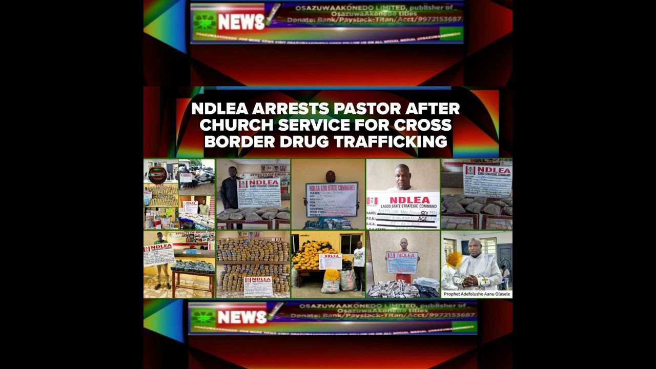 OsazuwaAkonedo NewsChronicles ~ NDLEA Arrests Pastor After Church Service For Cross Border Drug Trafficking