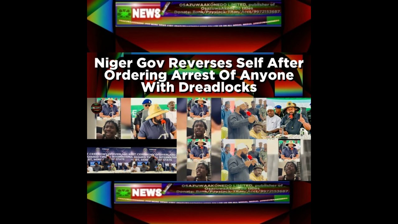 OsazuwaAkonedo NewsChronicles ~ Niger Gov Reverses Self After Ordering Arrest Of Anyone With Dreadlocks