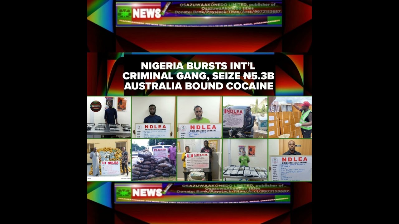 OsazuwaAkonedo NewsChronicles ~ Nigeria Bursts Int’l Criminal Gang, Seize ₦5.3b Australia Bound Cocaine