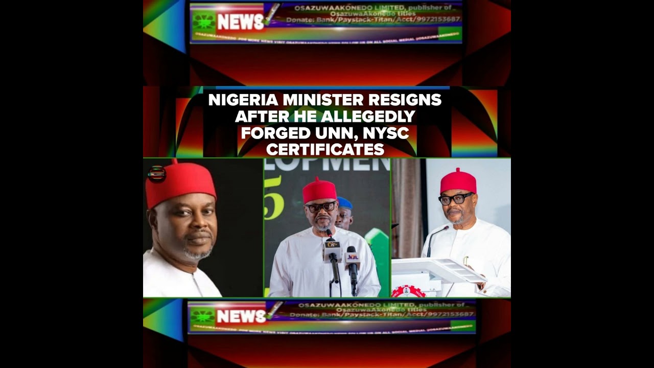 OsazuwaAkonedo NewsChronicles ~ Nigeria Minister Resigns After He Allegedly Forged UNN, NYSC Certificates