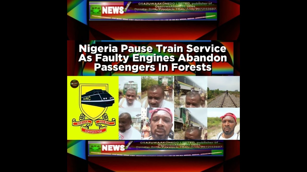 OsazuwaAkonedo NewsChronicles ~ Nigeria Pause Train Service As Faulty Engines Abandon Passengers In Forests