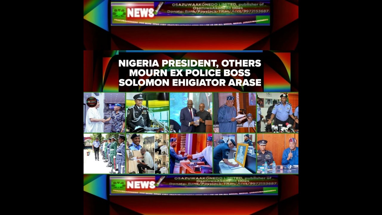 OsazuwaAkonedo NewsChronicles ~ Nigeria President, Others Mourn Ex Police Boss Solomon Ehigiator Arase