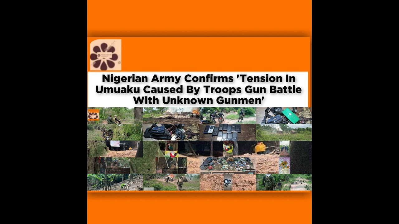 OsazuwaAkonedo NewsChronicles ~ Nigerian Army Confirms ‘Tension In Umuaku Caused By Troops Gun Battle With Unknown Gunmen’ ~ Osaz…