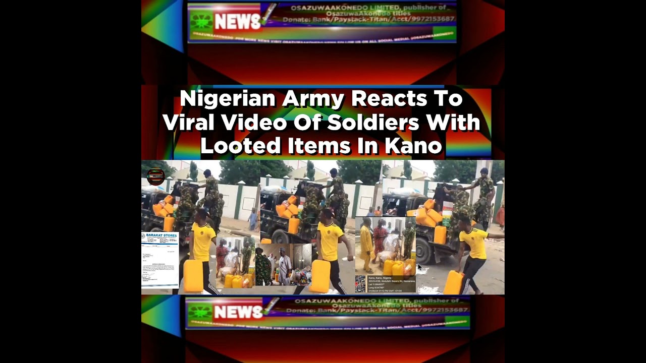 OsazuwaAkonedo NewsChronicles ~ Nigerian Army Reacts To Viral Video Of Soldiers With Looted Items In Kano ~ OsazuwaAkonedo