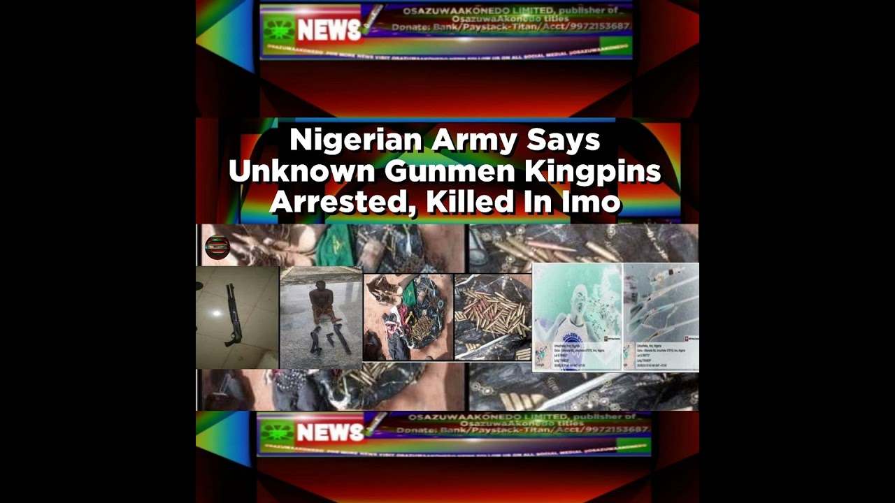 OsazuwaAkonedo NewsChronicles ~ Nigerian Army Says Unknown Gunmen Kingpins Arrested, Killed In Imo ~ OsazuwaAkonedo