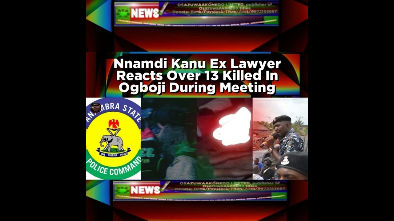 OsazuwaAkonedo NewsChronicles ~ Nnamdi Kanu Ex Lawyer Reacts Over 13 Killed In Ogboji During Meeting