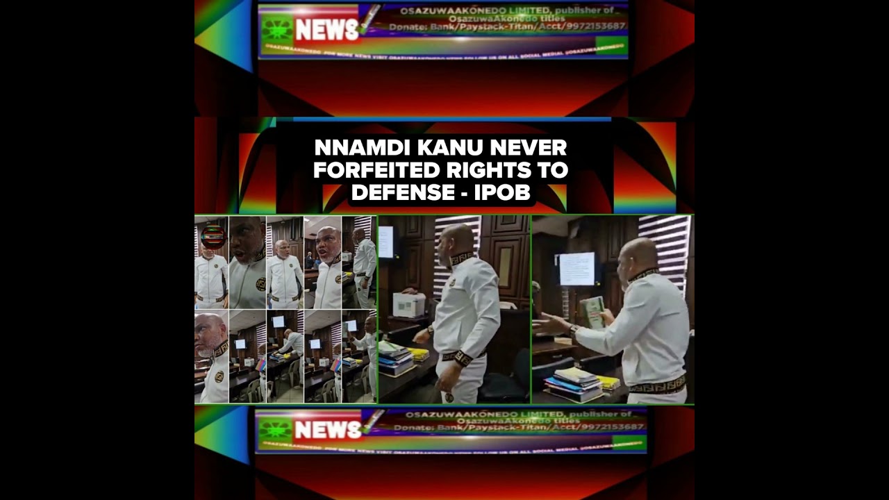 OsazuwaAkonedo NewsChronicles ~ Nnamdi Kanu Never Forfeited Rights To Defense – IPOB