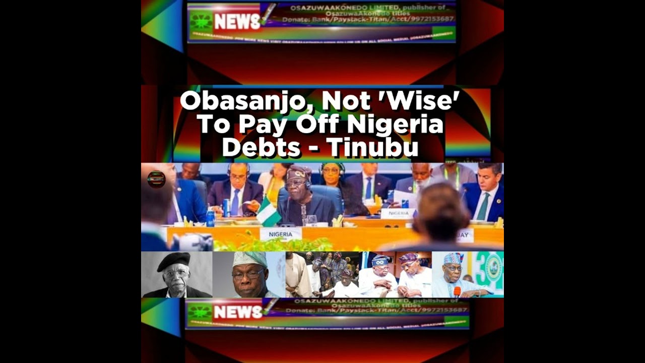 OsazuwaAkonedo NewsChronicles ~ Obasanjo, Not ‘Wise’ To Pay Off Nigeria Debts – Tinubu