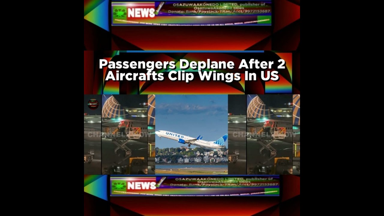 OsazuwaAkonedo NewsChronicles ~ Passengers Deplane After 2 Aircrafts Clip Wings In US