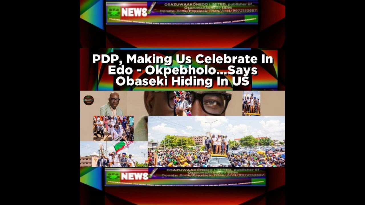 OsazuwaAkonedo NewsChronicles ~ PDP, Making Us Celebrate In Edo – Okpebholo…Says Obaseki Hiding In US
