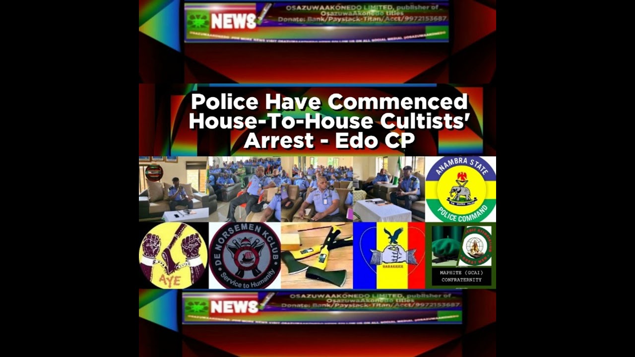 OsazuwaAkonedo NewsChronicles ~ Police Have Commenced House-To-House Cultists’ Arrest – Edo CP