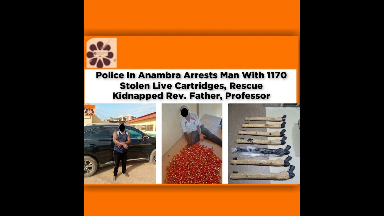 OsazuwaAkonedo NewsChronicles ~ Police In Anambra Arrests Man With 1170 Stolen Live Cartridges, Rescue Kidnapped Rev. Father, Pro…