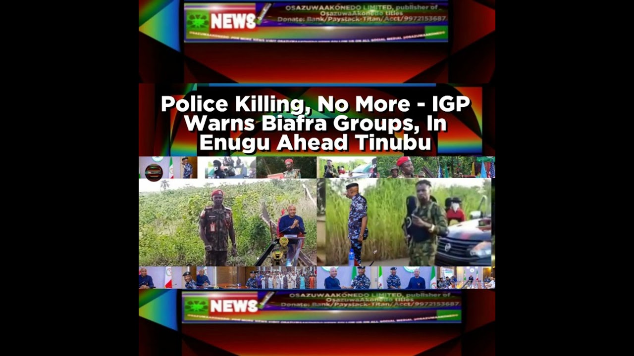 OsazuwaAkonedo NewsChronicles ~ Police Killing, No More – IGP Warns Biafra Groups, In Enugu Ahead Tinubu
