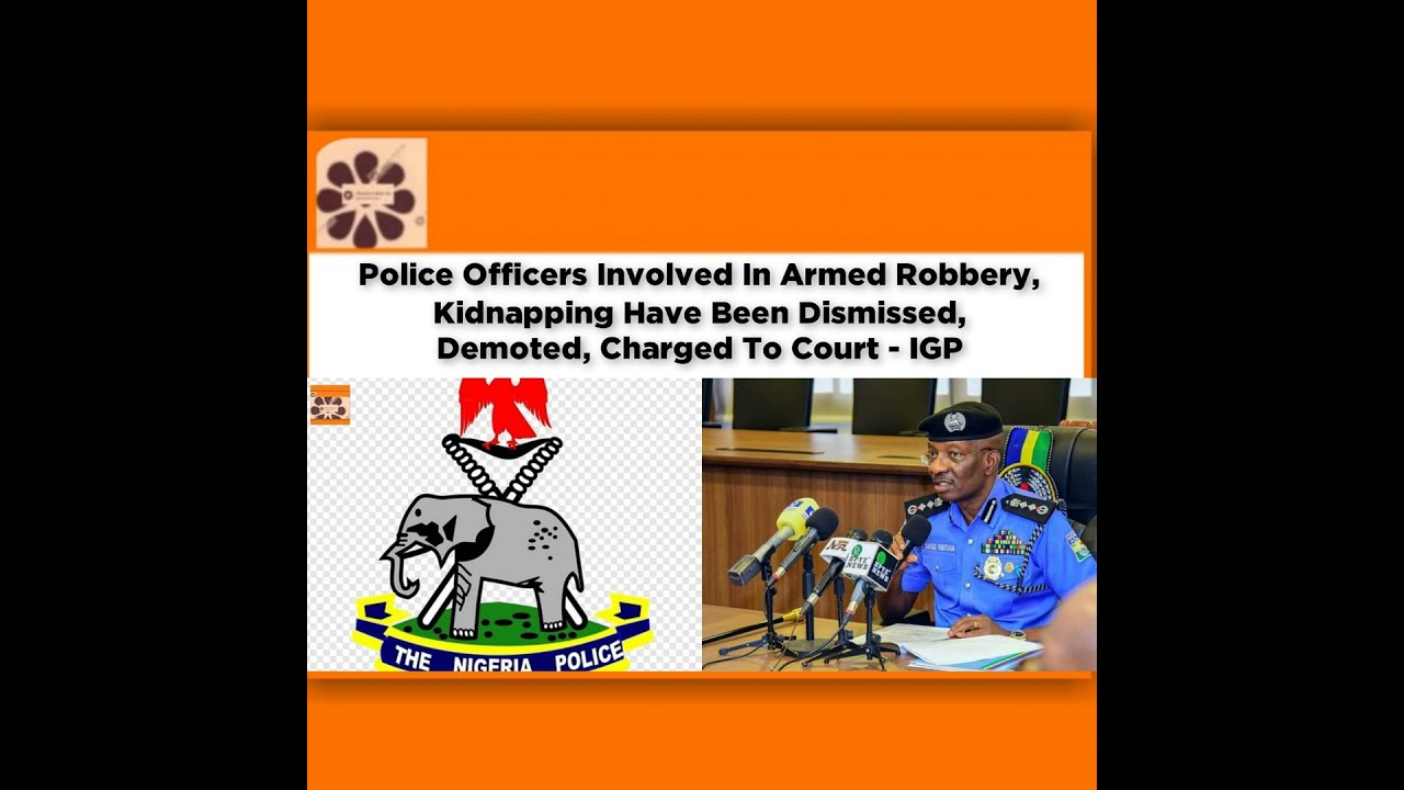 OsazuwaAkonedo NewsChronicles ~ Police Officers Involved In Armed Robbery, Kidnapping Have Been Dismissed, Demoted, Charged To Co…