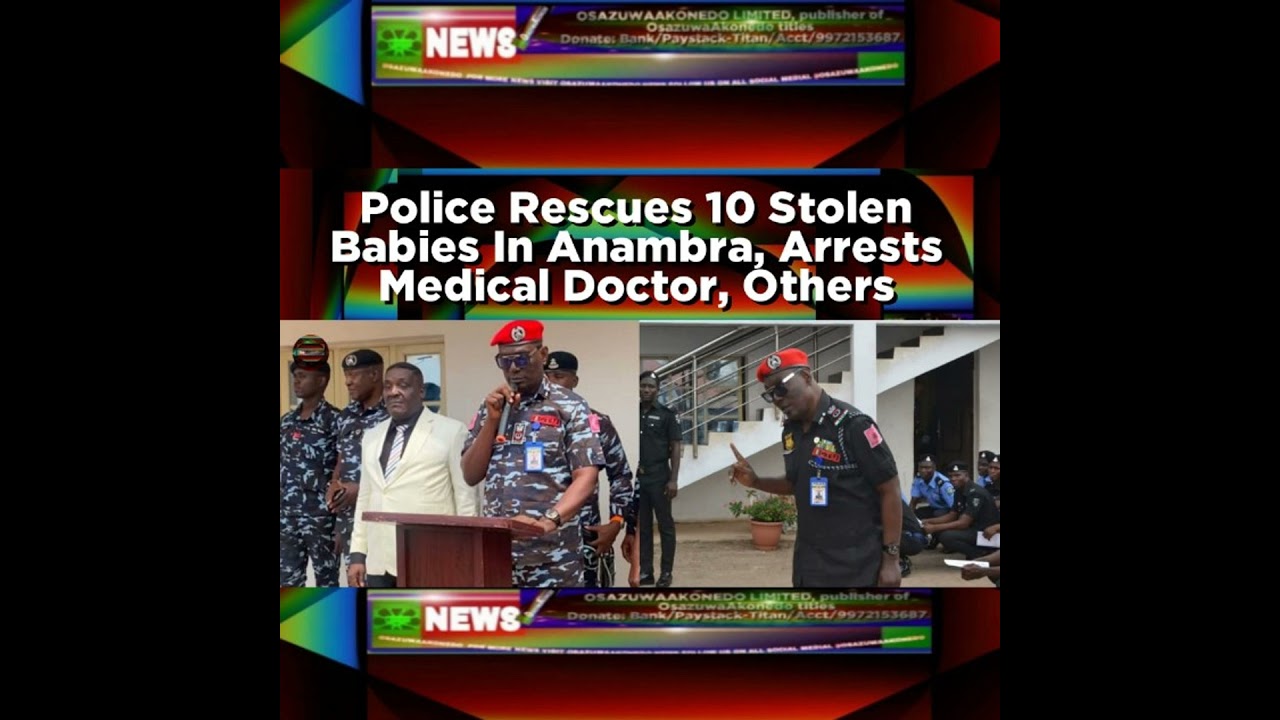 OsazuwaAkonedo NewsChronicles ~ Police Rescues 10 Stolen Babies In Anambra, Arrests Medical Doctor, Others