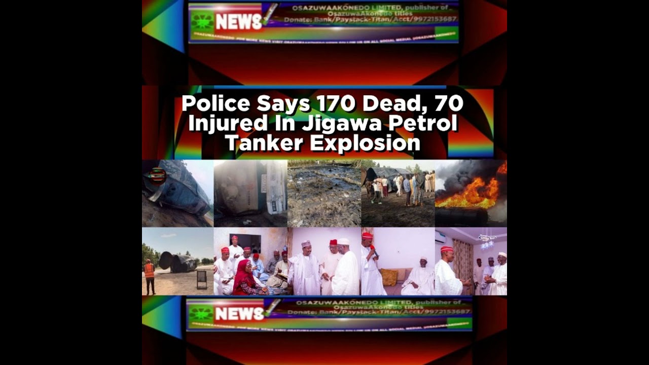 OsazuwaAkonedo NewsChronicles ~ Police Says 170 Dead, 70 Injured In Jigawa Petrol Tanker Explosion