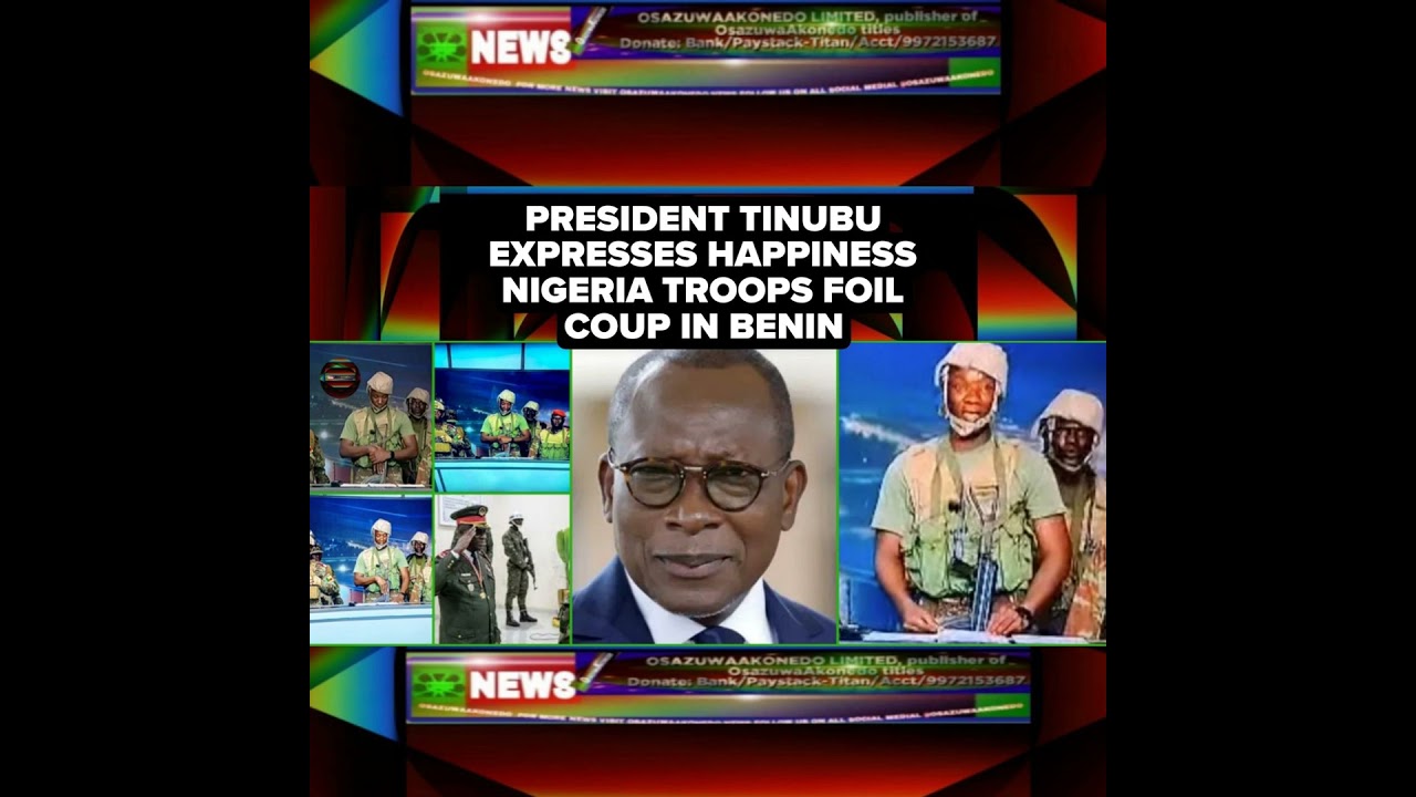 OsazuwaAkonedo NewsChronicles ~ President Tinubu Expresses Happiness Nigeria Troops Foil Coup In Benin