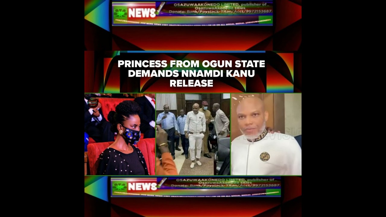 OsazuwaAkonedo NewsChronicles ~ Princess From Ogun State Demands Nnamdi Kanu Release