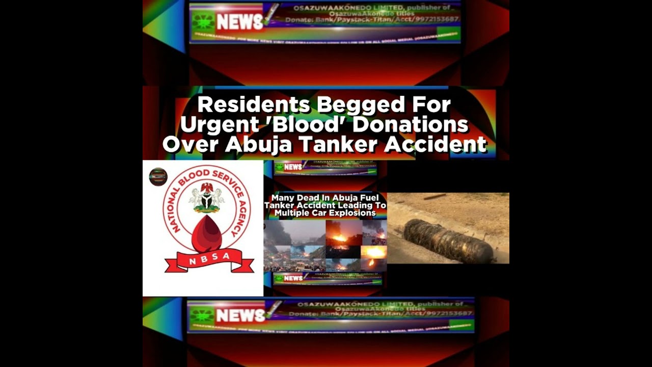 OsazuwaAkonedo NewsChronicles ~ Residents Begged For Urgent ‘Blood’ Donations Over Abuja Tanker Accident