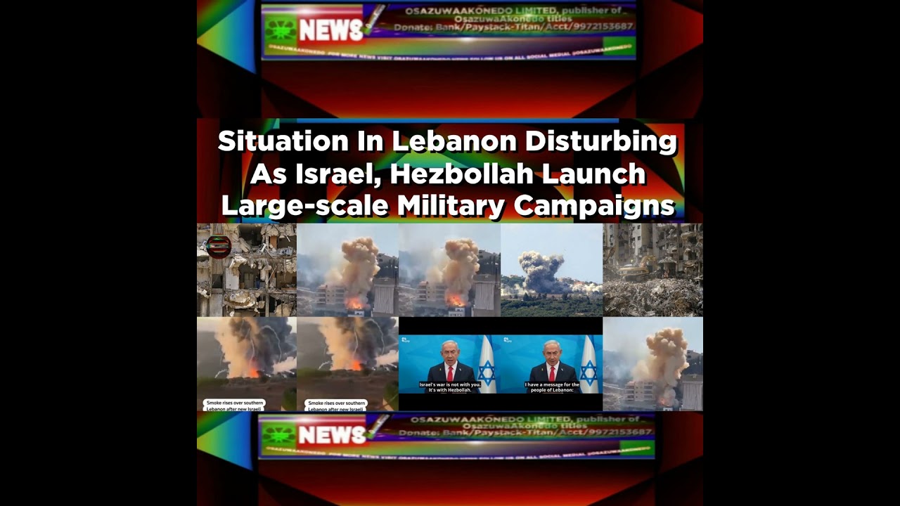OsazuwaAkonedo NewsChronicles ~ Situation In Lebanon Disturbing As Israel, Hezbollah Launch Large-scale Military Campaigns ~ Osaz…