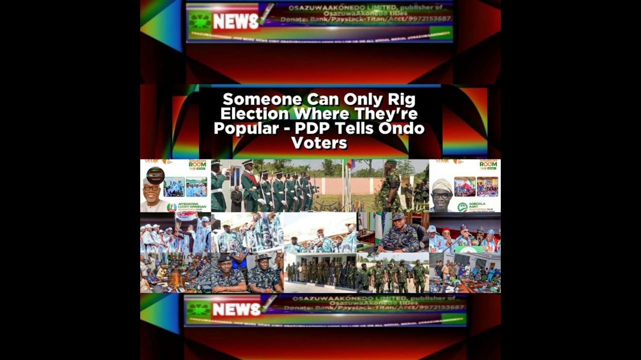 OsazuwaAkonedo NewsChronicles ~ Someone Can Only Rig Election Where They’re Popular – PDP Tells Ondo Voters