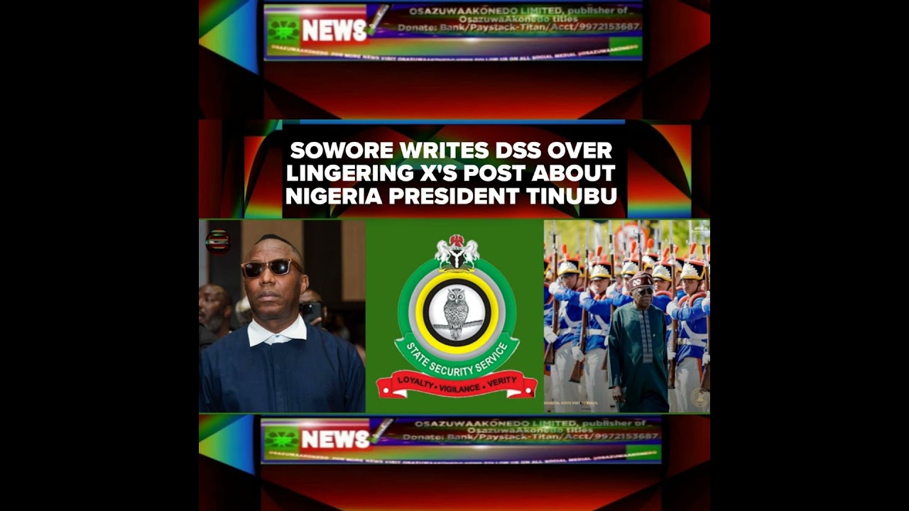 OsazuwaAkonedo NewsChronicles ~ Sowore Writes DSS Over Lingering X’s Post About Nigeria President Tinubu