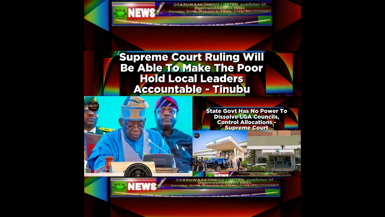 OsazuwaAkonedo NewsChronicles ~ Supreme Court Ruling Will Be Able To Make The Poor Hold Local Leaders Accountable – Tinubu ~ Osaz…