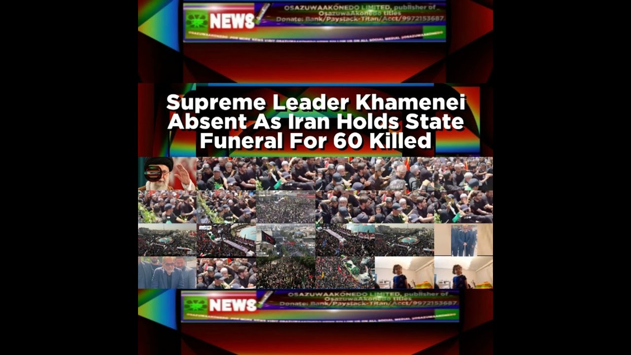 OsazuwaAkonedo NewsChronicles ~ Supreme Leader Khamenei Absent As Iran Holds State Funeral For 60 Killed