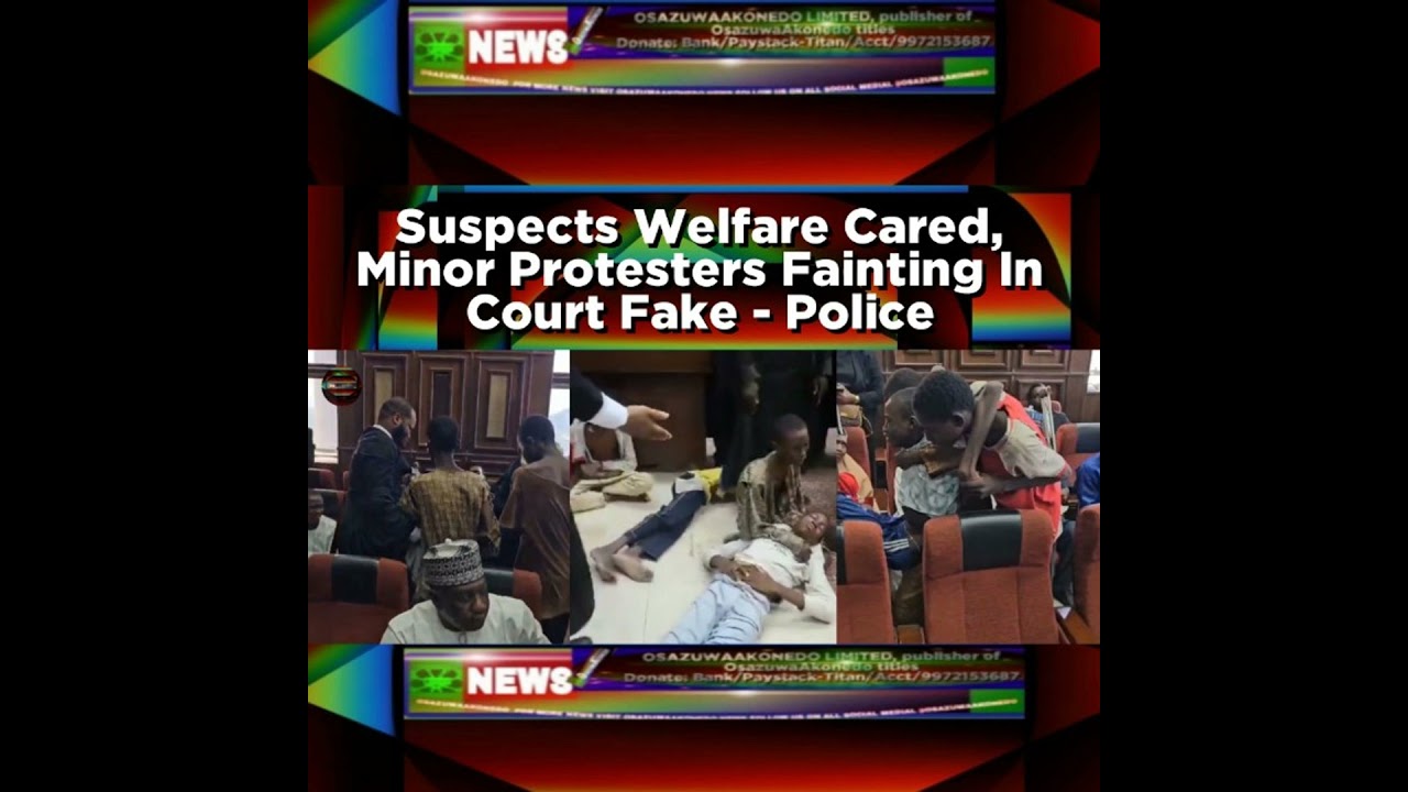 OsazuwaAkonedo NewsChronicles ~ Suspects Welfare Cared, Minor Protesters Fainting In Court Fake – Police