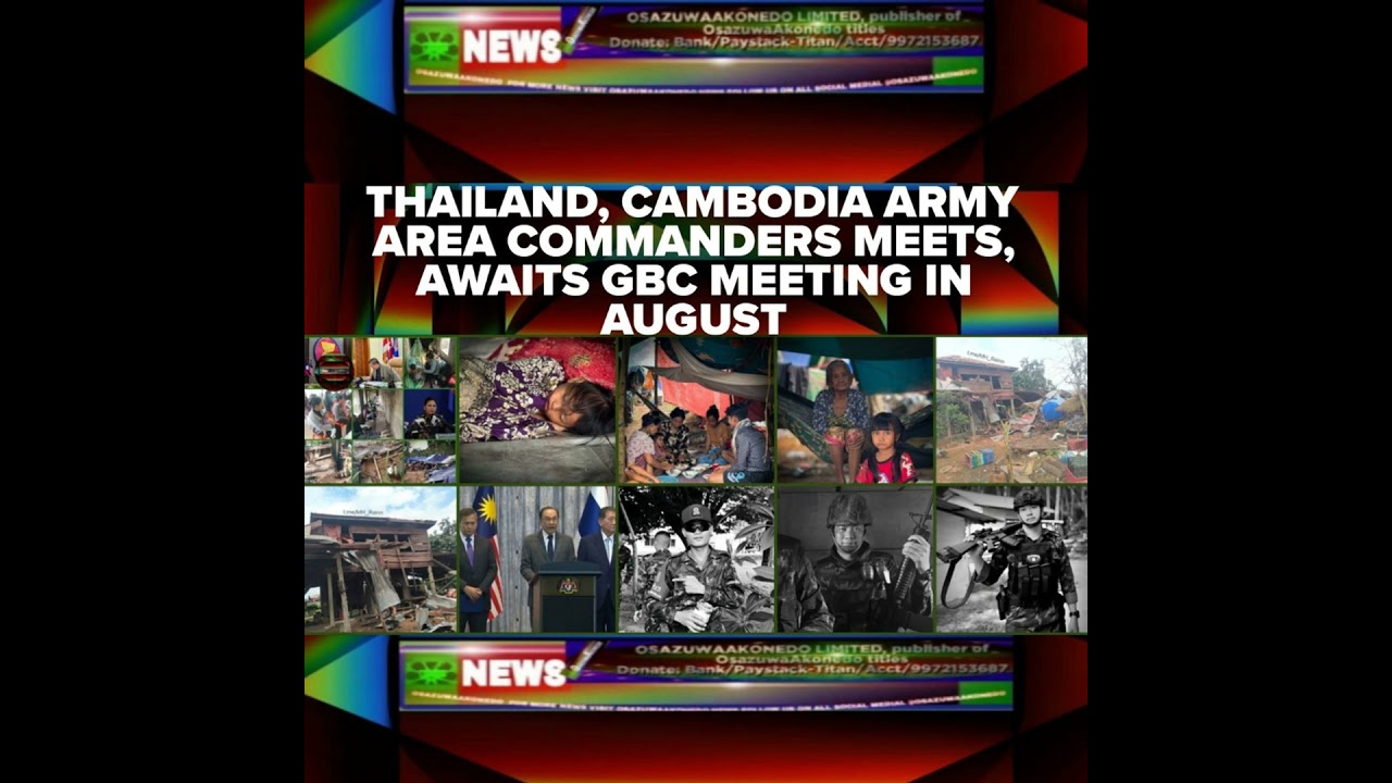 OsazuwaAkonedo NewsChronicles ~ Thailand, Cambodia Army Area Commanders Meets, Awaits GBC Meeting In August