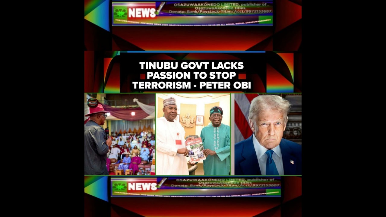 OsazuwaAkonedo NewsChronicles ~ Tinubu Govt Lacks Passion To Stop Terrorism – Peter Obi