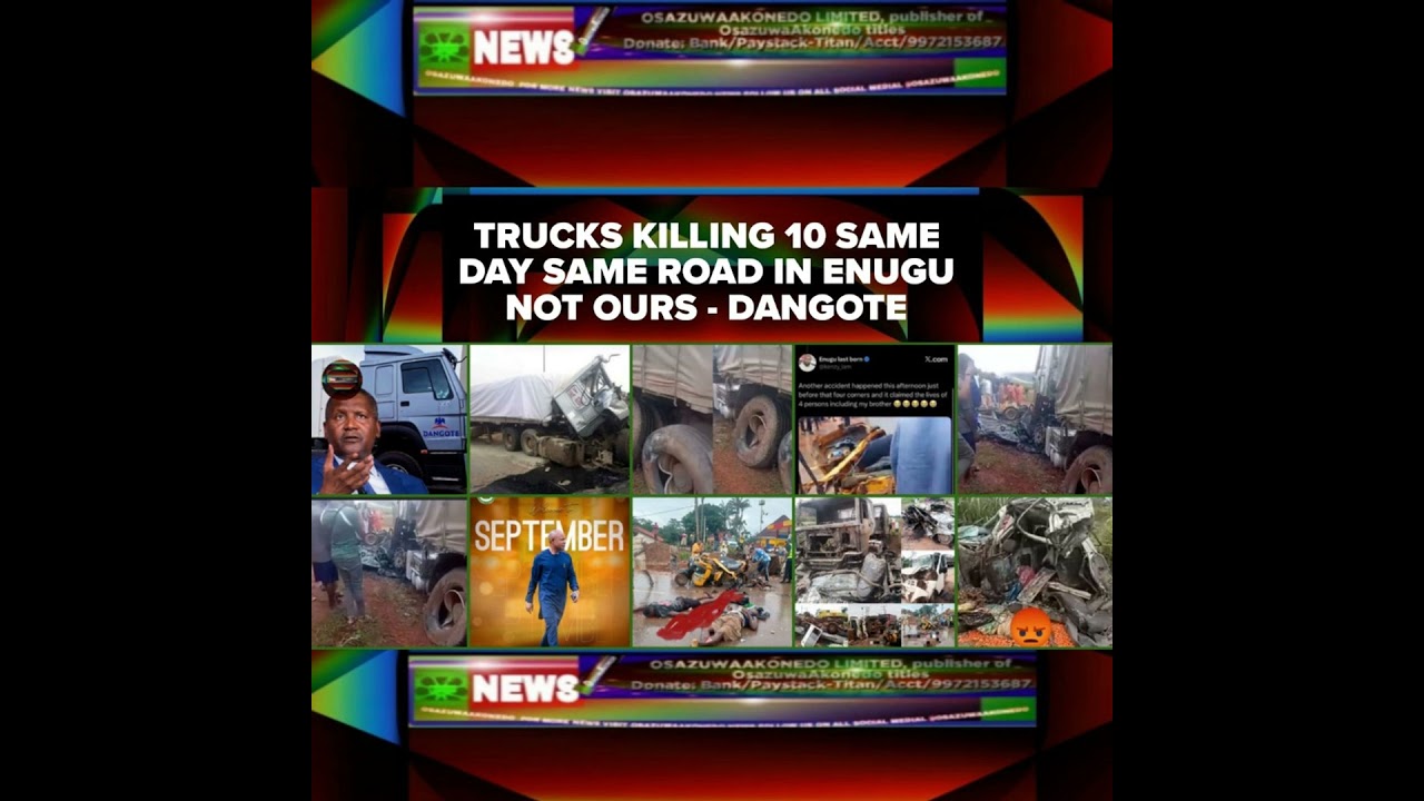OsazuwaAkonedo NewsChronicles ~ Trucks Killing 10 Same Day Same Road In Enugu Not Ours – Dangote