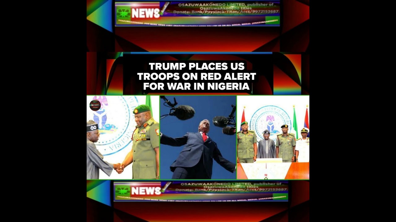 OsazuwaAkonedo NewsChronicles ~ Trump Places US Troops On Red Alert For War In Nigeria